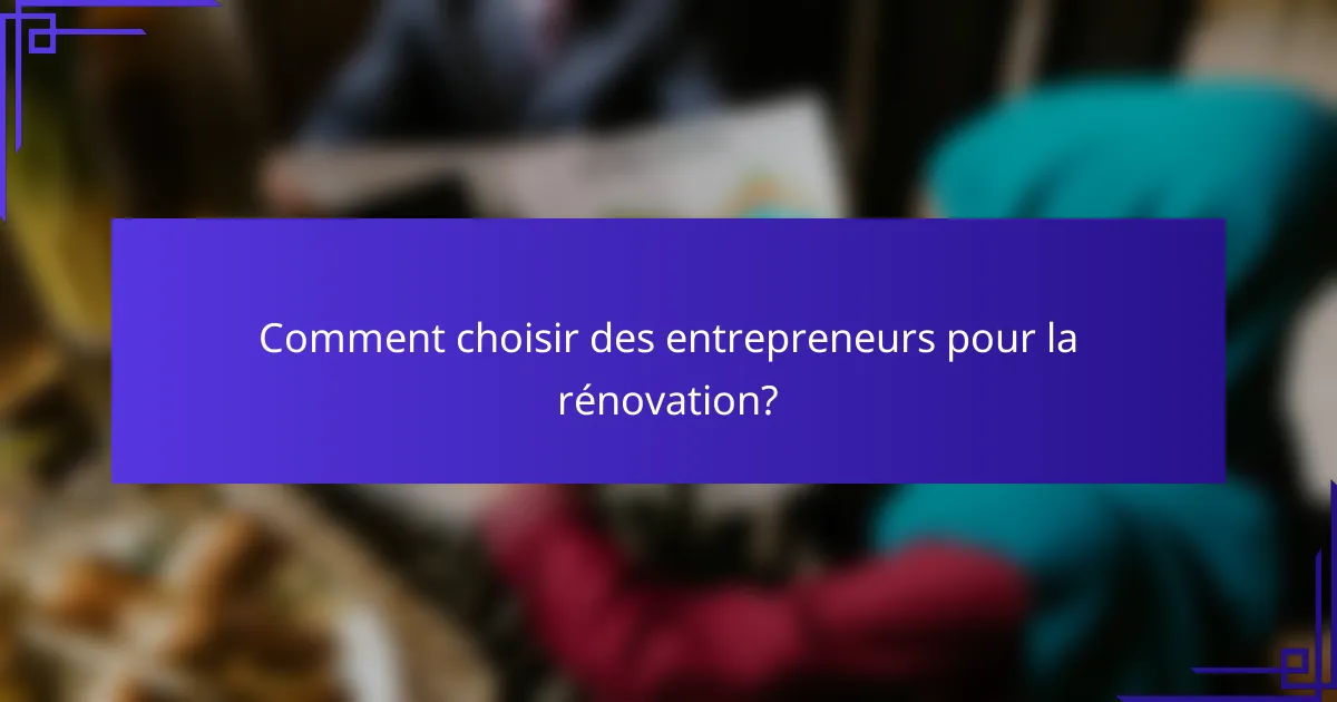 Comment choisir des entrepreneurs pour la rénovation?