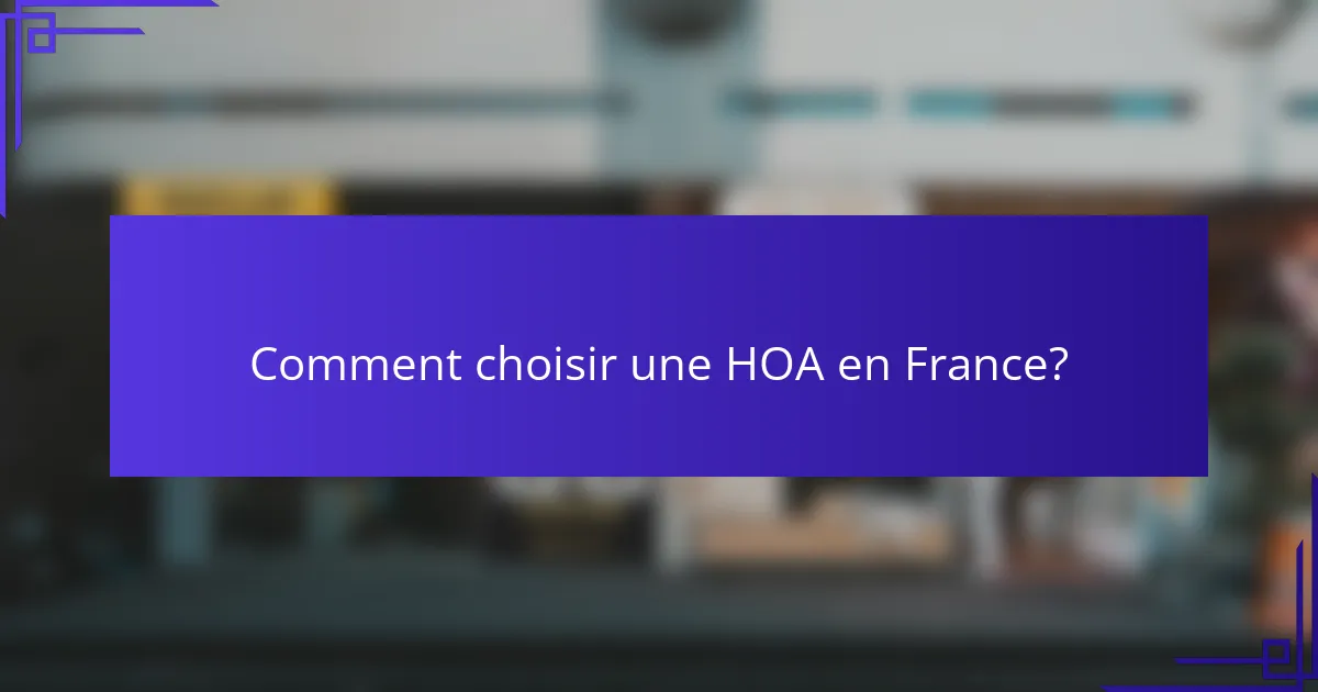 Comment choisir une HOA en France?