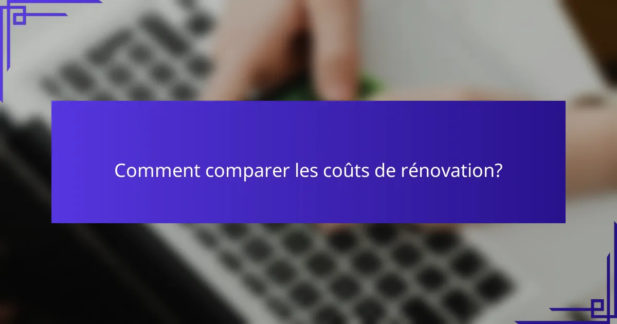 Comment comparer les coûts de rénovation?