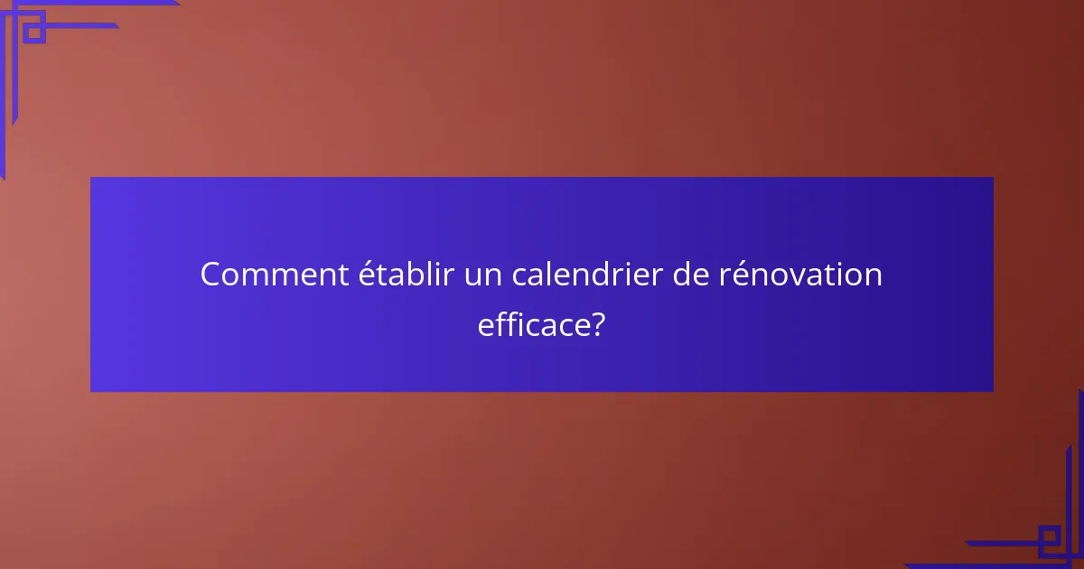Comment établir un calendrier de rénovation efficace?