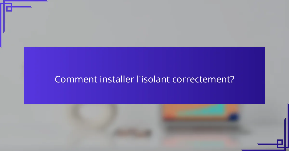 Comment installer l'isolant correctement?
