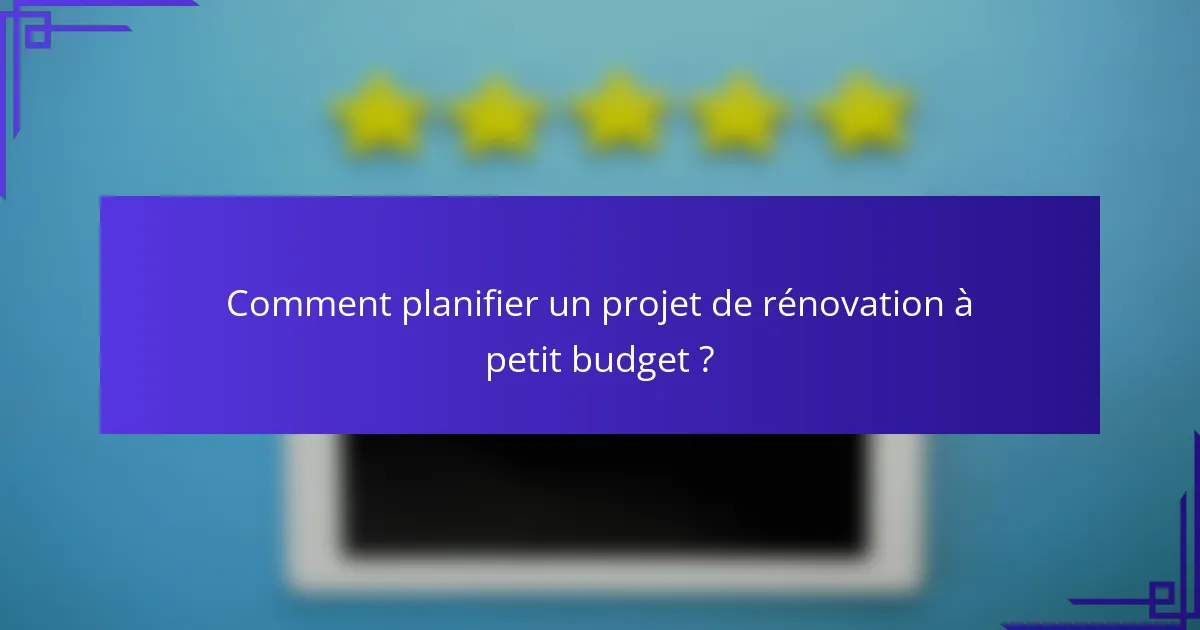 Comment planifier un projet de rénovation à petit budget ?