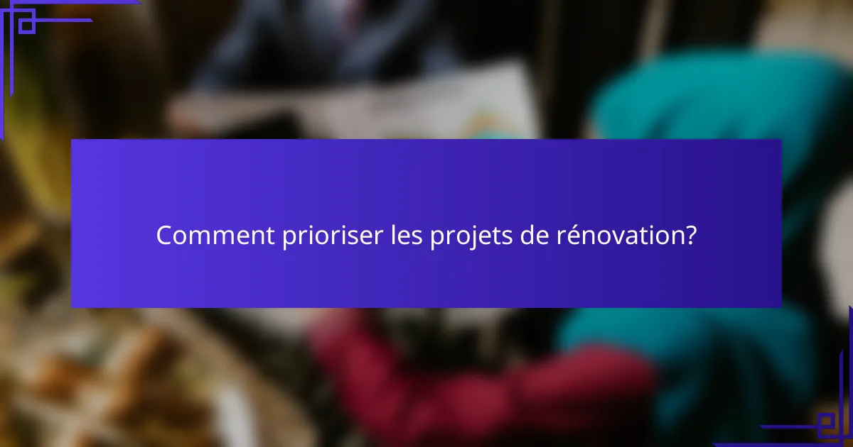Comment prioriser les projets de rénovation?