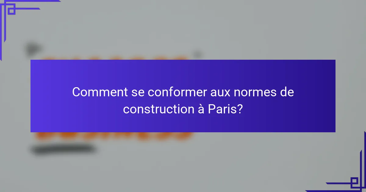 Comment se conformer aux normes de construction à Paris?