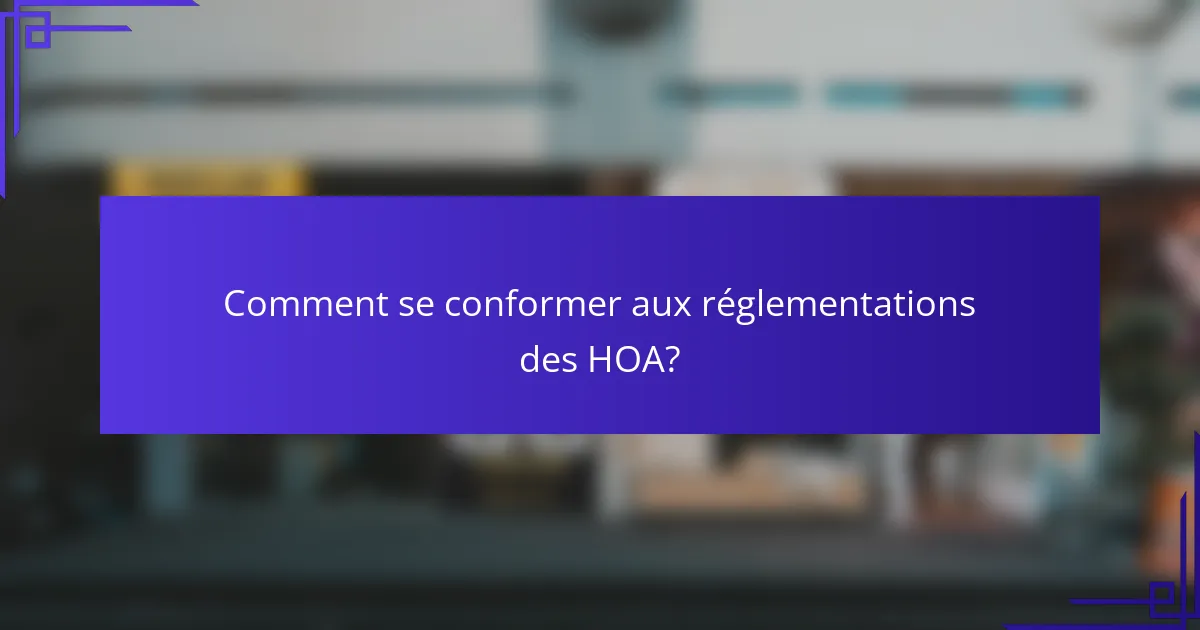Comment se conformer aux réglementations des HOA?