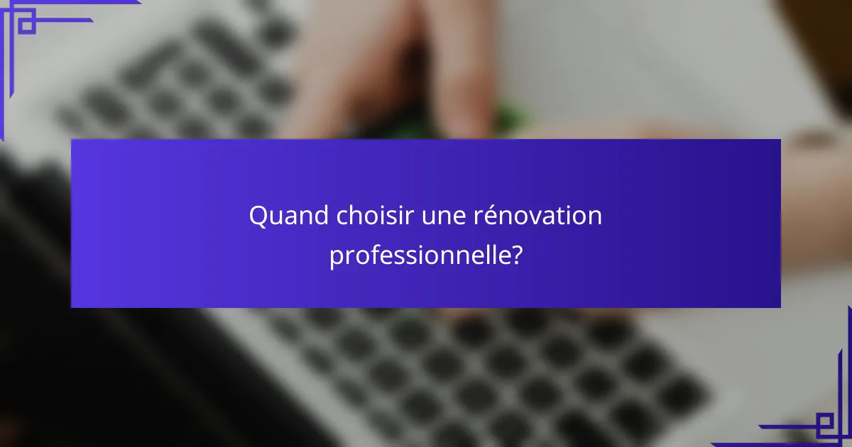 Quand choisir une rénovation professionnelle?