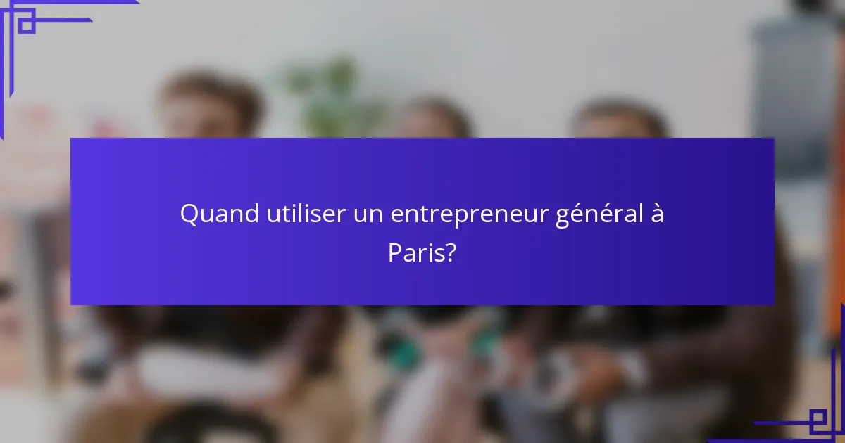 Quand utiliser un entrepreneur général à Paris?