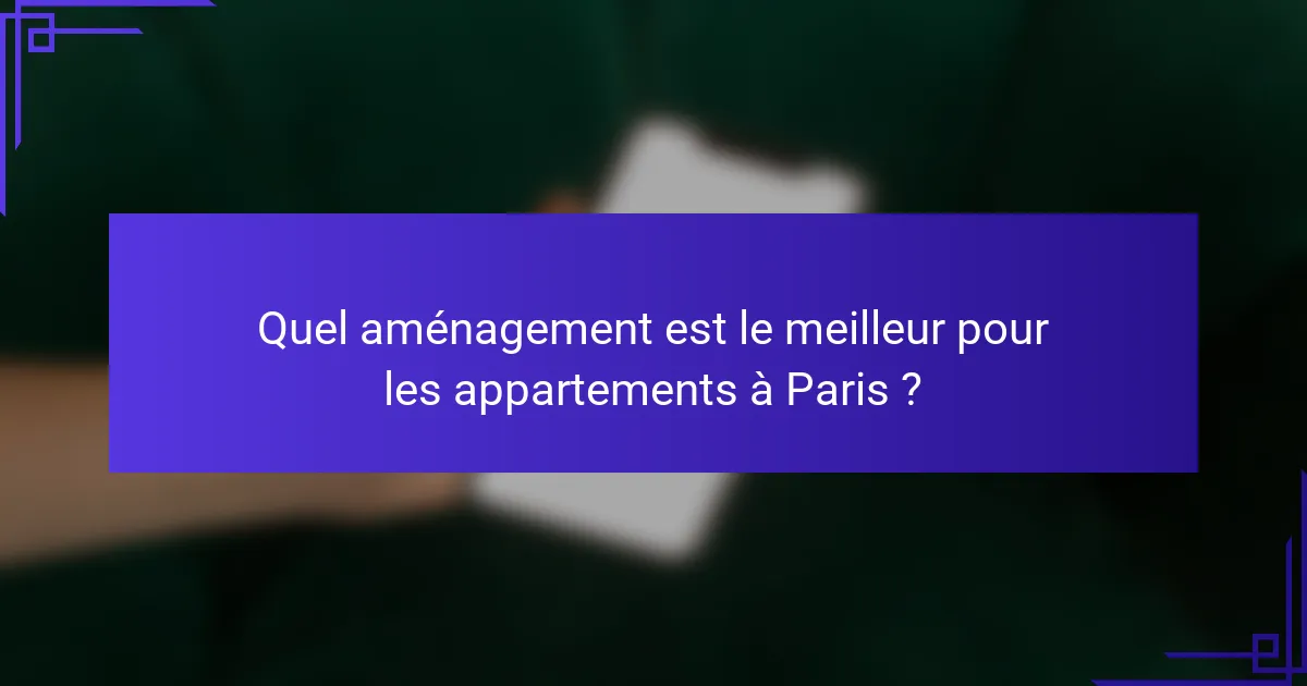Quel aménagement est le meilleur pour les appartements à Paris ?