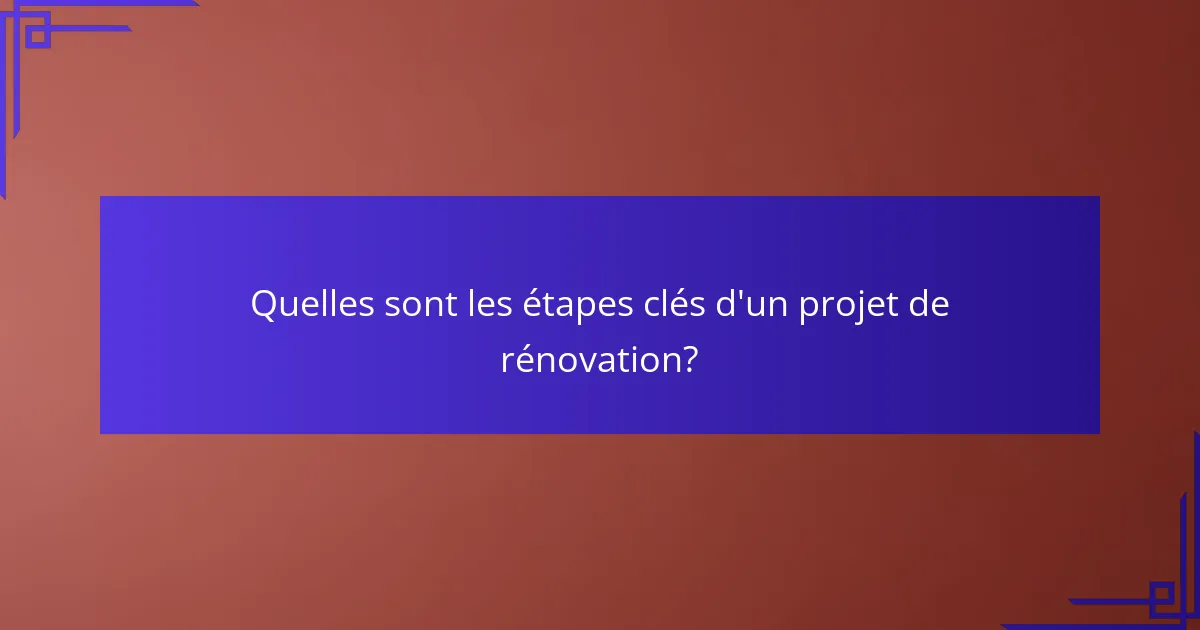 Quelles sont les étapes clés d'un projet de rénovation?