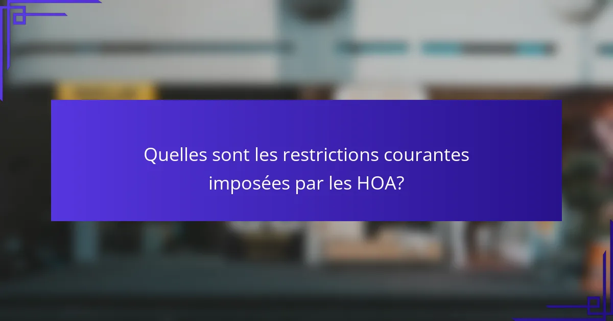 Quelles sont les restrictions courantes imposées par les HOA?