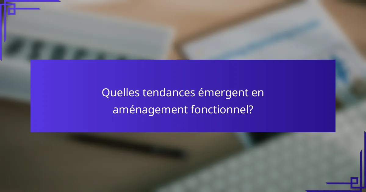 Quelles tendances émergent en aménagement fonctionnel?