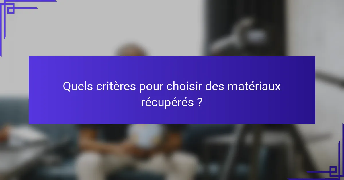 Quels critères pour choisir des matériaux récupérés ?