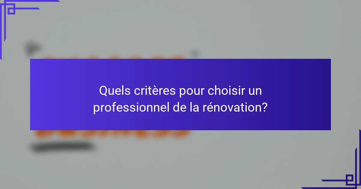 Quels critères pour choisir un professionnel de la rénovation?