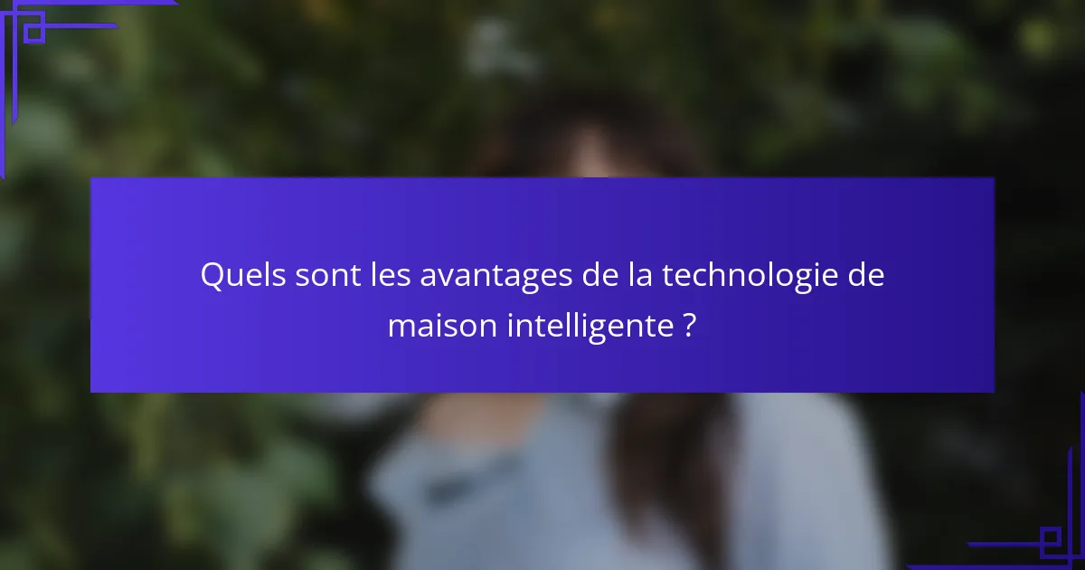 Quels sont les avantages de la technologie de maison intelligente ?