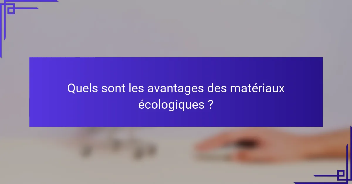 Quels sont les avantages des matériaux écologiques ?