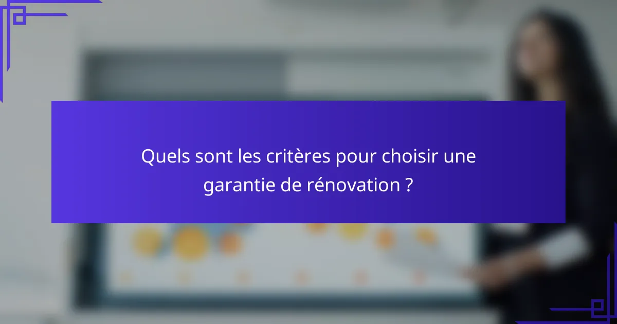 Quels sont les critères pour choisir une garantie de rénovation ?
